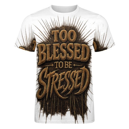 TOO BLESSED TO BE STRESSED – Premium Graphic Tee